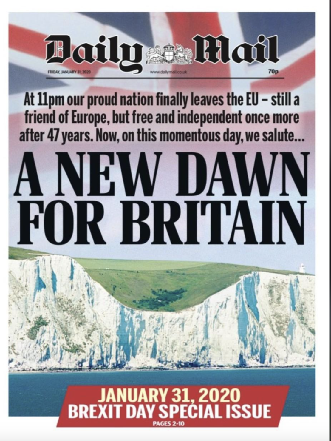 poster - Daily Mail At 11pm our proud nation finally leaves the Eu still a friend of Europe, but free and independent once more after 47 years. Now, on this momentous day, we salute... A New Dawn For Britain Brexit Day Special Issue Pages 210